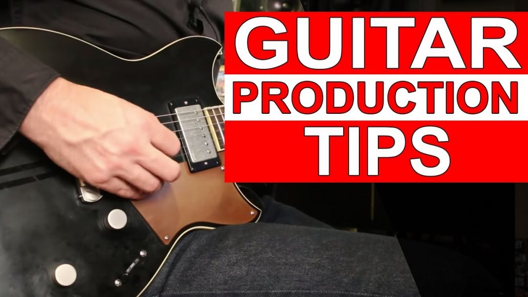 Guitar Production Tips