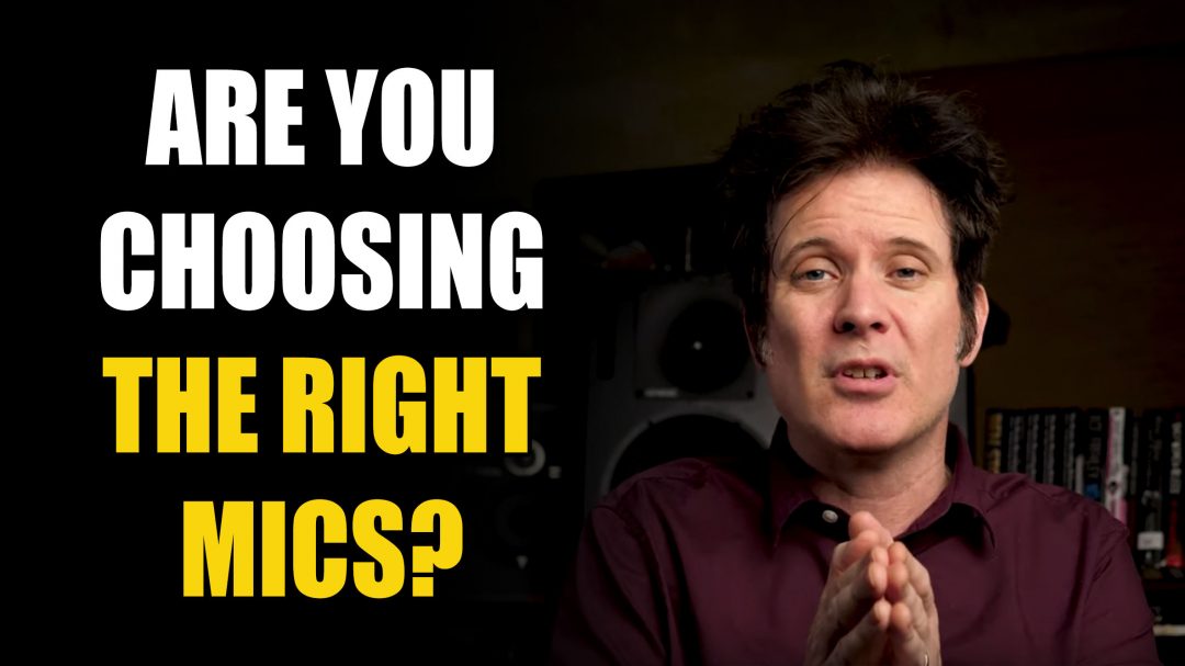 Are you choosing the right mics?