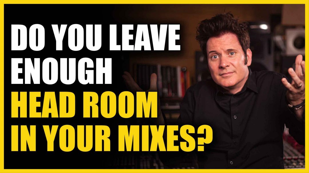 Do You Leave Enough Head Room in Your Mixes_