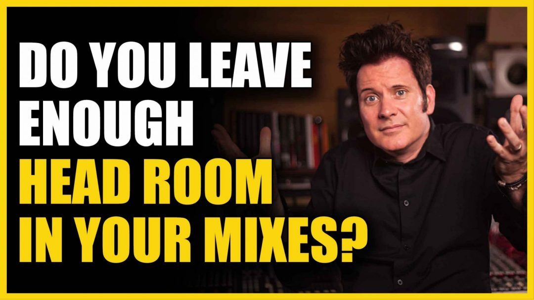 Do You Leave Enough Head Room in Your Mixes_